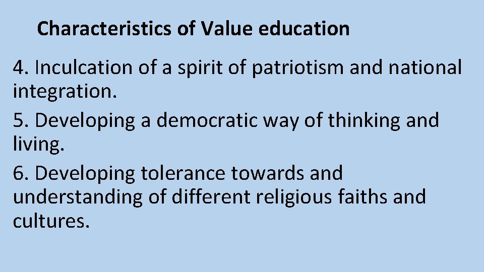 Characteristics of Value education 4. Inculcation of a spirit of patriotism and national integration.