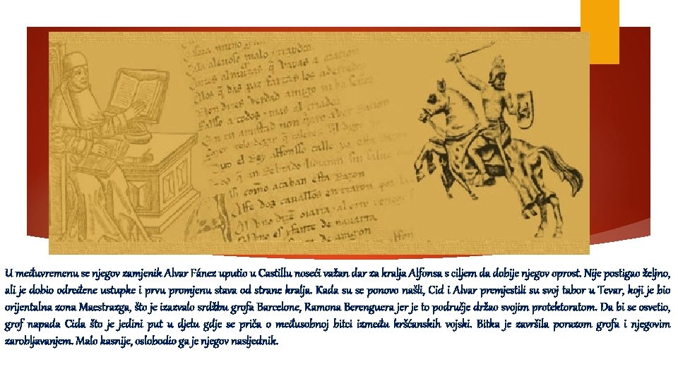 U međuvremenu se njegov zamjenik Alvar Fánez uputio u Castillu noseći važan dar za