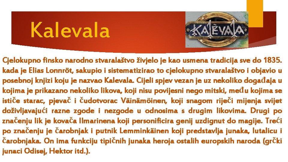 Kalevala Cjelokupno finsko narodno stvaralaštvo živjelo je kao usmena tradicija sve do 1835. kada