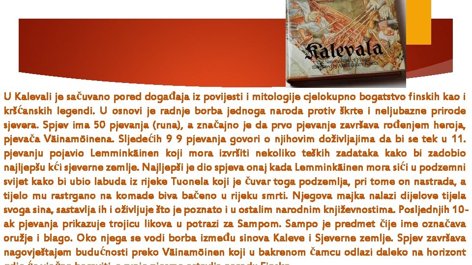 U Kalevali je sačuvano pored događaja iz povijesti i mitologije cjelokupno bogatstvo finskih kao