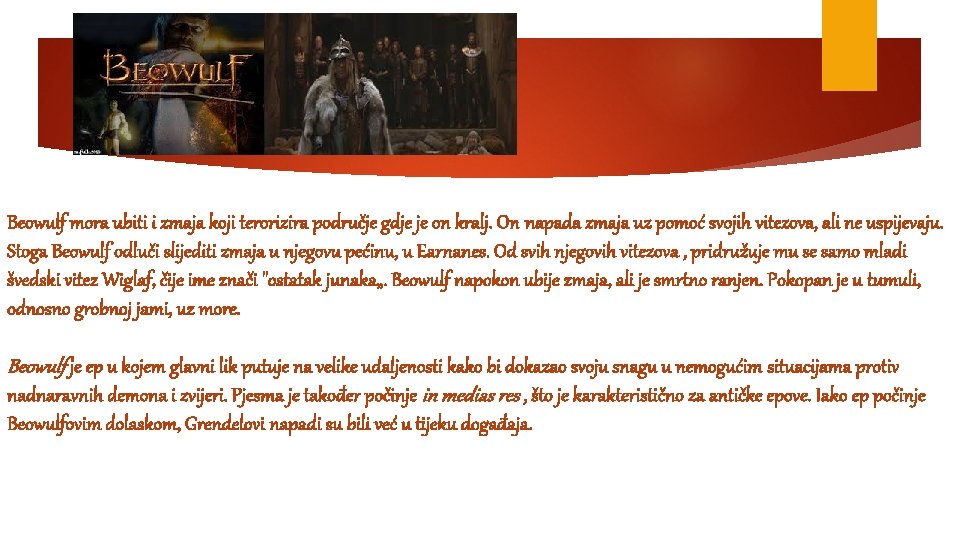 Beowulf mora ubiti i zmaja koji terorizira područje gdje je on kralj. On napada