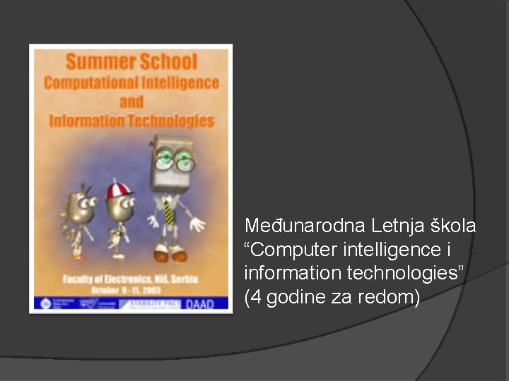 Međunarodna Letnja škola “Computer intelligence i information technologies” (4 godine za redom) 