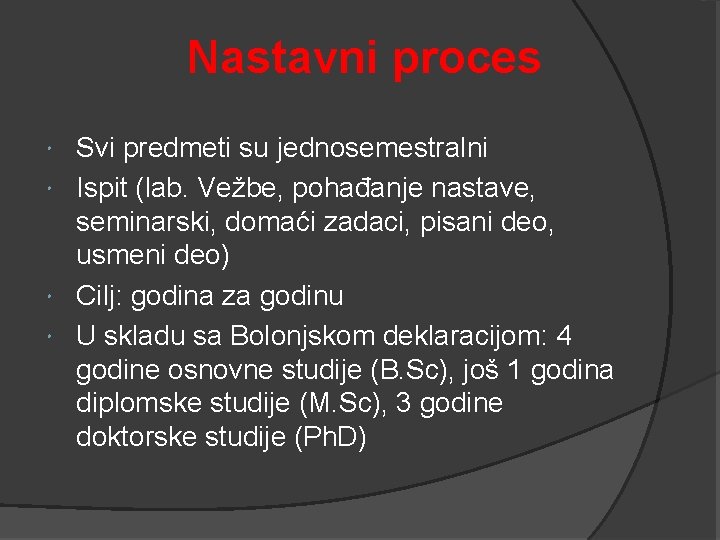 Nastavni proces Svi predmeti su jednosemestralni Ispit (lab. Vežbe, pohađanje nastave, seminarski, domaći zadaci,