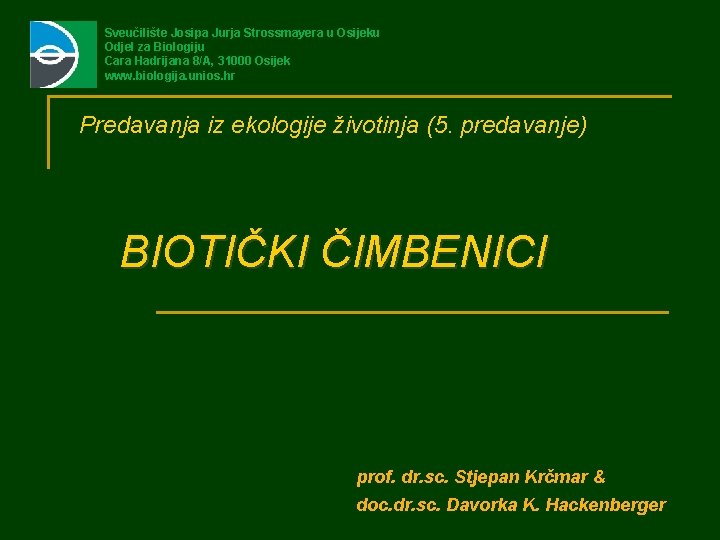 Sveučilište Josipa Jurja Strossmayera u Osijeku Odjel za Biologiju Cara Hadrijana 8/A, 31000 Osijek