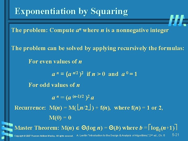 Exponentiation by Squaring The problem: Compute an where n is a nonnegative integer The