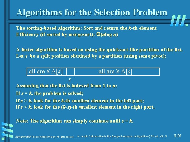 Algorithms for the Selection Problem The sorting-based algorithm: Sort and return the k-th element