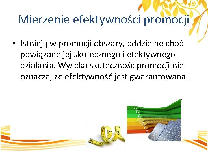 Mierzenie efektywności promocji • Istnieją w promocji obszary, oddzielne choć powiązane jej skutecznego i