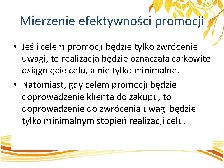 Mierzenie efektywności promocji • Jeśli celem promocji będzie tylko zwrócenie uwagi, to realizacja będzie