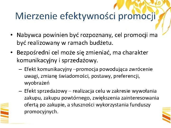 Mierzenie efektywności promocji • Nabywca powinien być rozpoznany, cel promocji ma być realizowany w