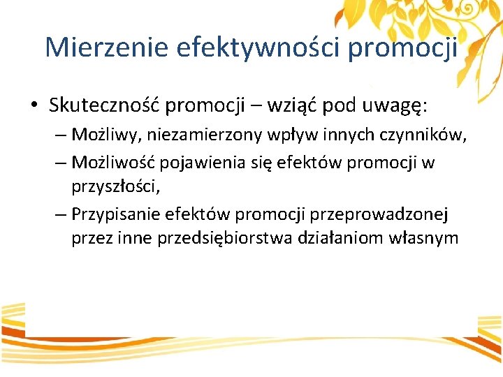 Mierzenie efektywności promocji • Skuteczność promocji – wziąć pod uwagę: – Możliwy, niezamierzony wpływ