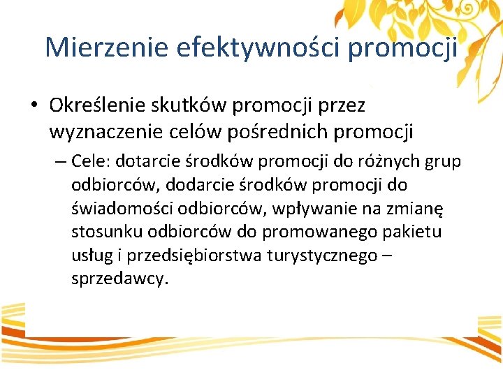 Mierzenie efektywności promocji • Określenie skutków promocji przez wyznaczenie celów pośrednich promocji – Cele: