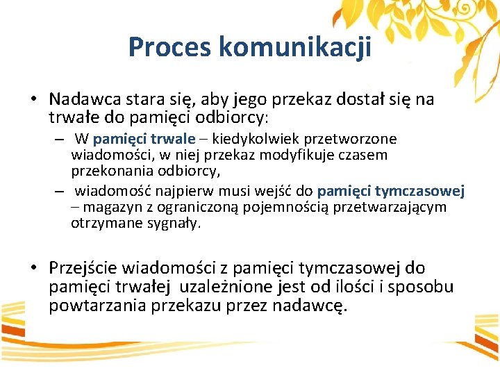 Proces komunikacji • Nadawca stara się, aby jego przekaz dostał się na trwałe do