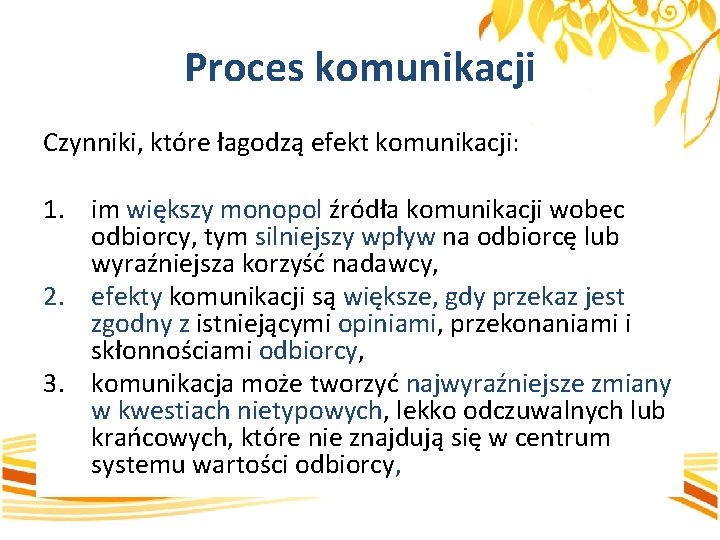 Proces komunikacji Czynniki, które łagodzą efekt komunikacji: 1. im większy monopol źródła komunikacji wobec