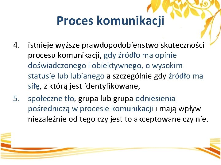 Proces komunikacji 4. istnieje wyższe prawdopodobieństwo skuteczności procesu komunikacji, gdy źródło ma opinie doświadczonego