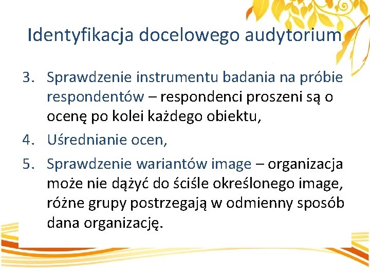 Identyfikacja docelowego audytorium 3. Sprawdzenie instrumentu badania na próbie respondentów – respondenci proszeni są