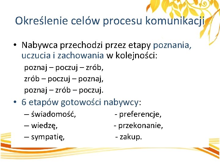 Określenie celów procesu komunikacji • Nabywca przechodzi przez etapy poznania, uczucia i zachowania w