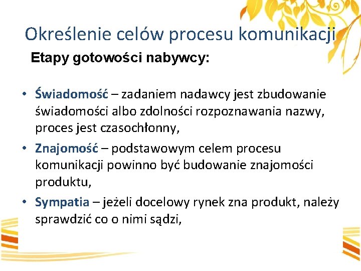 Określenie celów procesu komunikacji Etapy gotowości nabywcy: • Świadomość – zadaniem nadawcy jest zbudowanie