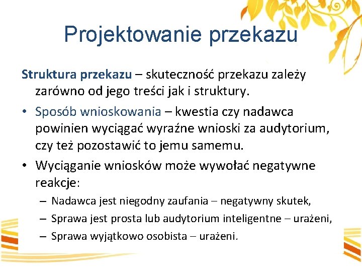 Projektowanie przekazu Struktura przekazu – skuteczność przekazu zależy zarówno od jego treści jak i