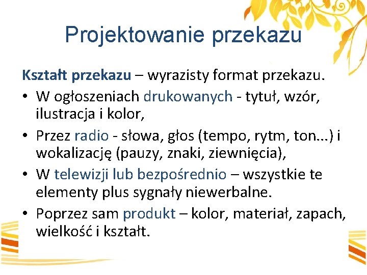 Projektowanie przekazu Kształt przekazu – wyrazisty format przekazu. • W ogłoszeniach drukowanych - tytuł,