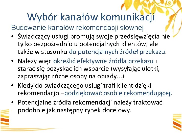 Wybór kanałów komunikacji Budowanie kanałów rekomendacji słownej • Świadczący usługi promują swoje przedsięwzięcia nie