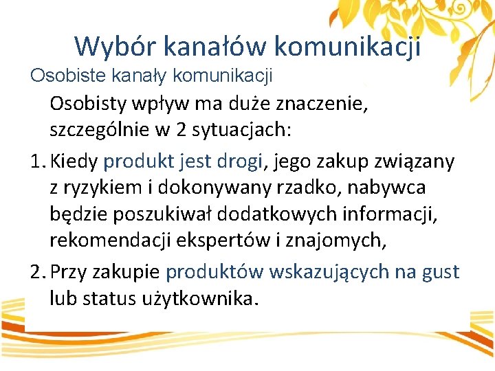 Wybór kanałów komunikacji Osobiste kanały komunikacji Osobisty wpływ ma duże znaczenie, szczególnie w 2