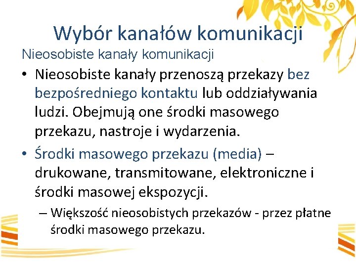 Wybór kanałów komunikacji Nieosobiste kanały komunikacji • Nieosobiste kanały przenoszą przekazy bezpośredniego kontaktu lub