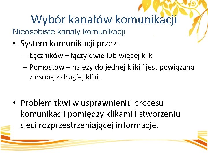 Wybór kanałów komunikacji Nieosobiste kanały komunikacji • System komunikacji przez: – Łączników – łączy