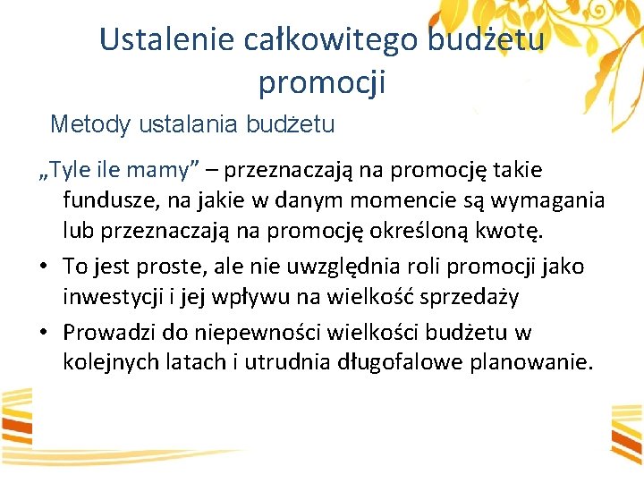 Ustalenie całkowitego budżetu promocji Metody ustalania budżetu „Tyle ile mamy” – przeznaczają na promocję
