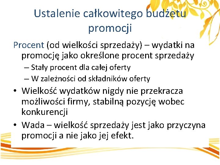 Ustalenie całkowitego budżetu promocji Procent (od wielkości sprzedaży) – wydatki na promocję jako określone