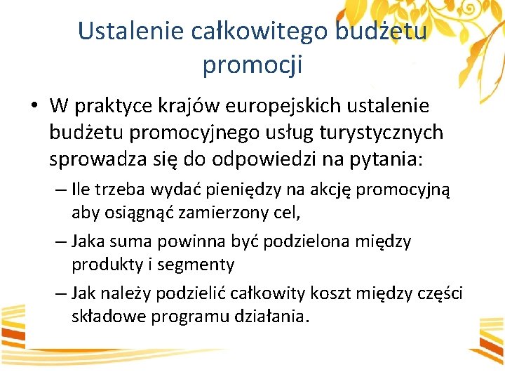 Ustalenie całkowitego budżetu promocji • W praktyce krajów europejskich ustalenie budżetu promocyjnego usług turystycznych