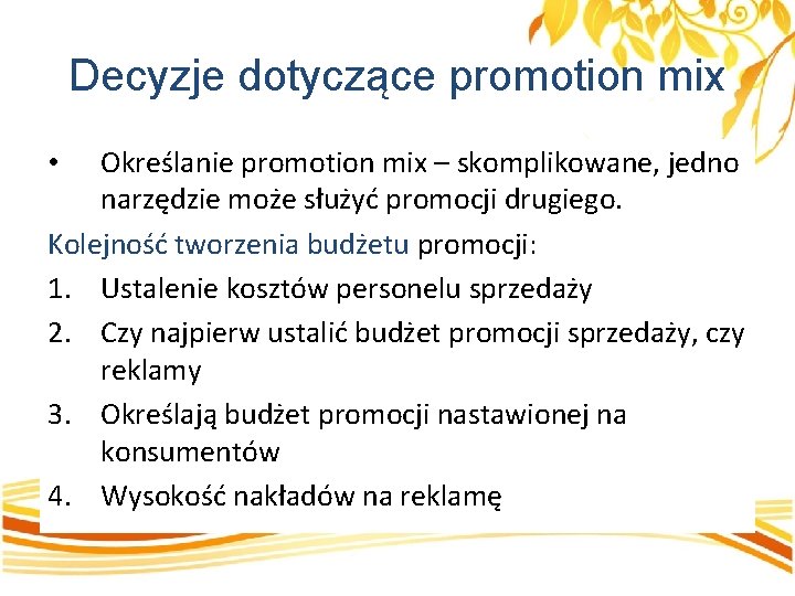 Decyzje dotyczące promotion mix Określanie promotion mix – skomplikowane, jedno narzędzie może służyć promocji