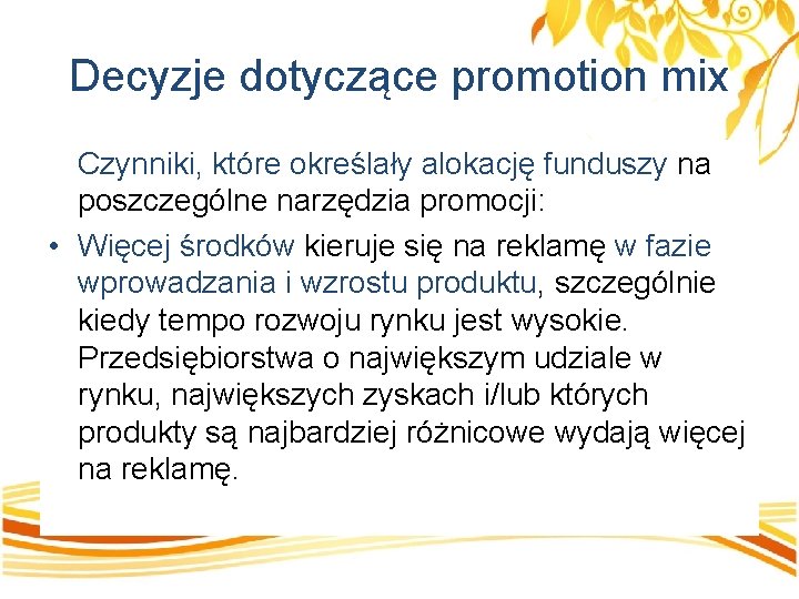 Decyzje dotyczące promotion mix Czynniki, które określały alokację funduszy na poszczególne narzędzia promocji: •