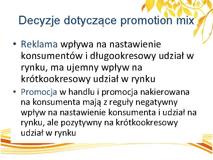 Decyzje dotyczące promotion mix • Reklama wpływa na nastawienie konsumentów i długookresowy udział w