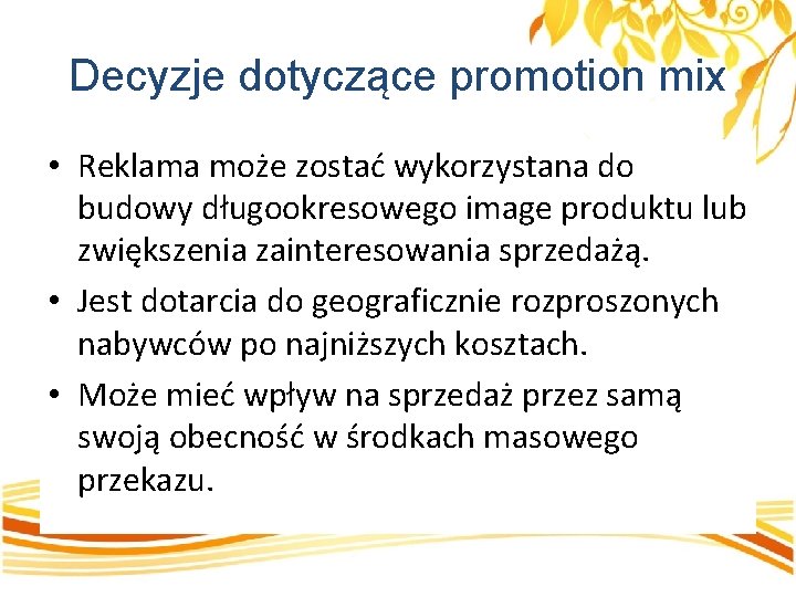 Decyzje dotyczące promotion mix • Reklama może zostać wykorzystana do budowy długookresowego image produktu