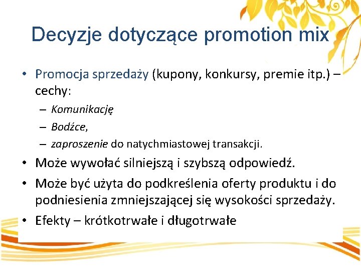 Decyzje dotyczące promotion mix • Promocja sprzedaży (kupony, konkursy, premie itp. ) – cechy: