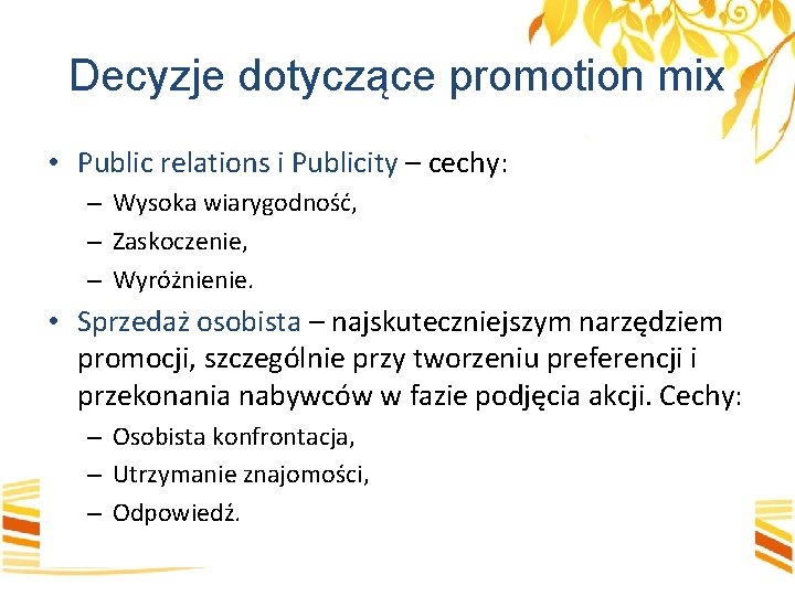 Decyzje dotyczące promotion mix • Public relations i Publicity – cechy: – Wysoka wiarygodność,