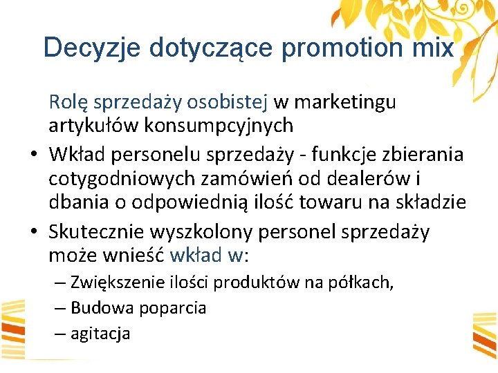 Decyzje dotyczące promotion mix Rolę sprzedaży osobistej w marketingu artykułów konsumpcyjnych • Wkład personelu