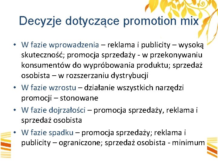 Decyzje dotyczące promotion mix • W fazie wprowadzenia – reklama i publicity – wysoką