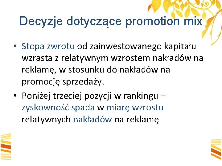 Decyzje dotyczące promotion mix • Stopa zwrotu od zainwestowanego kapitału wzrasta z relatywnym wzrostem