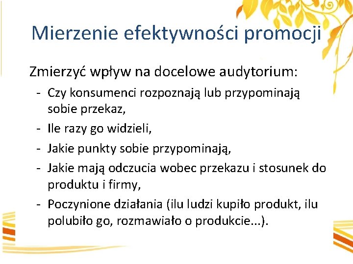 Mierzenie efektywności promocji Zmierzyć wpływ na docelowe audytorium: - Czy konsumenci rozpoznają lub przypominają