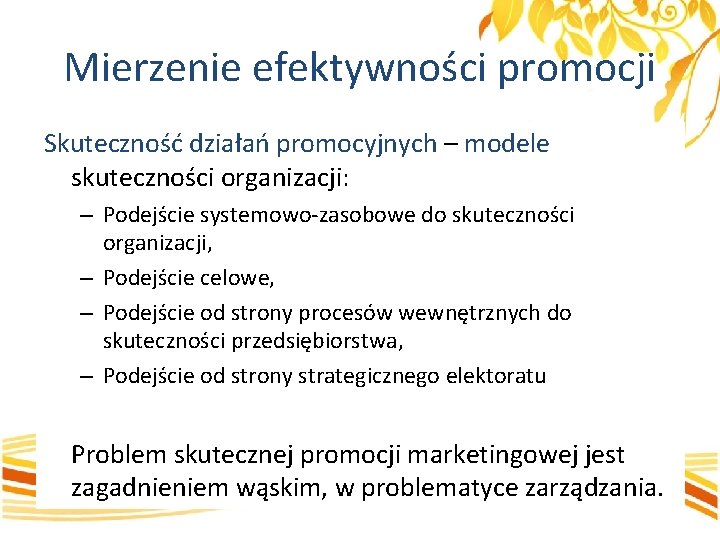 Mierzenie efektywności promocji Skuteczność działań promocyjnych – modele skuteczności organizacji: – Podejście systemowo-zasobowe do