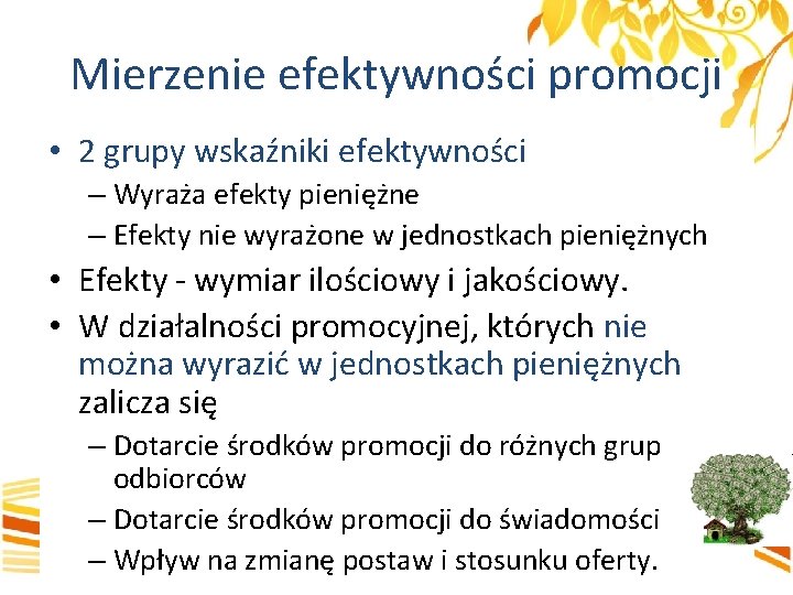 Mierzenie efektywności promocji • 2 grupy wskaźniki efektywności – Wyraża efekty pieniężne – Efekty