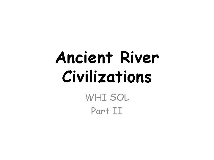 Ancient River Civilizations WHI SOL Part II 