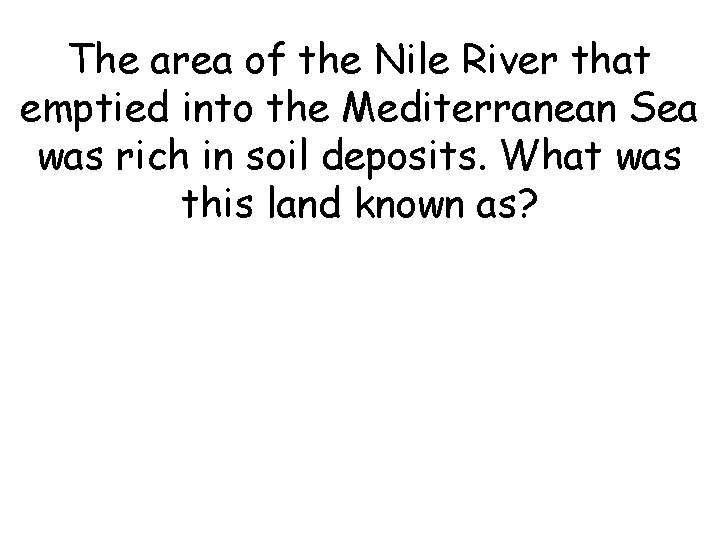 The area of the Nile River that emptied into the Mediterranean Sea was rich