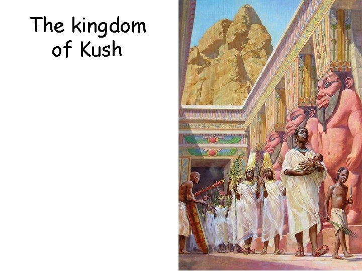 The kingdom of Kush 
