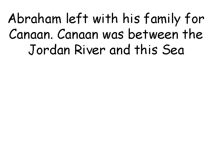 Abraham left with his family for Canaan was between the Jordan River and this