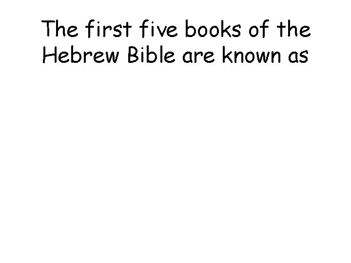 The first five books of the Hebrew Bible are known as 