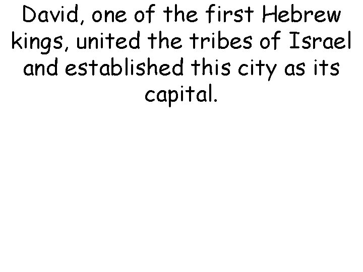 David, one of the first Hebrew kings, united the tribes of Israel and established