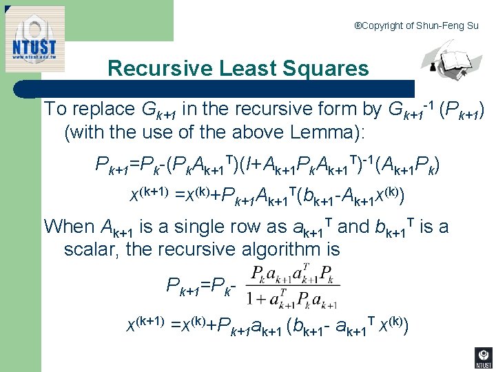 ®Copyright of Shun-Feng Su Recursive Least Squares To replace Gk+1 in the recursive form