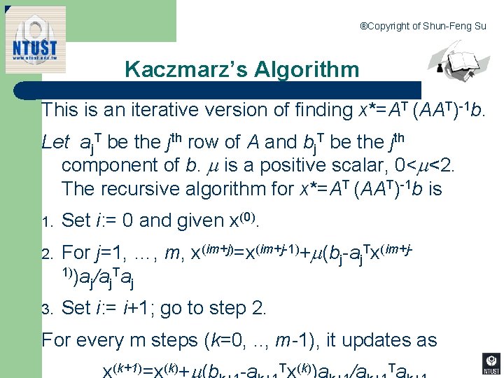 ®Copyright of Shun-Feng Su Kaczmarz’s Algorithm This is an iterative version of finding x*=AT